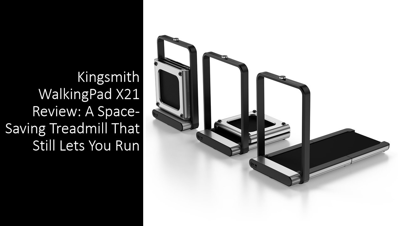 Kingsmith WalkingPad X21 Review: A Space-Saving Treadmill That 