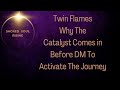 Twin flames  why the catalyst can come in before dm to activate dm