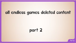 all endless games deleted content part 2 #viral