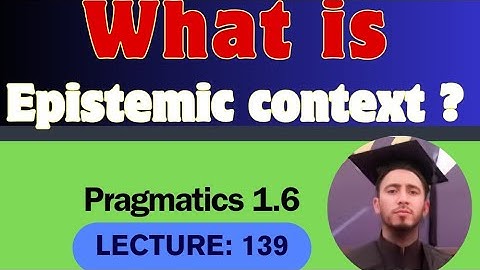 What is Epistemic Context?/by Muhammad Alamgir