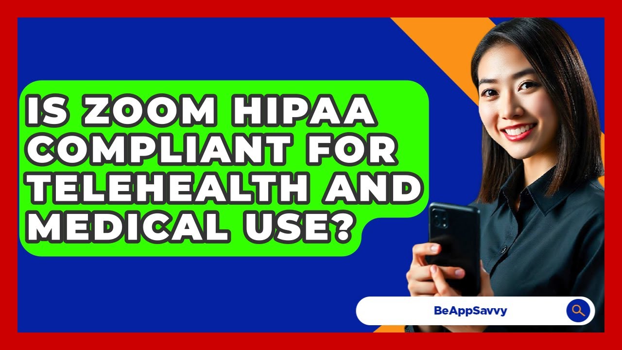 Is Zoom HIPAA Compliant For Telehealth And Medical Use? - Be App Savvy