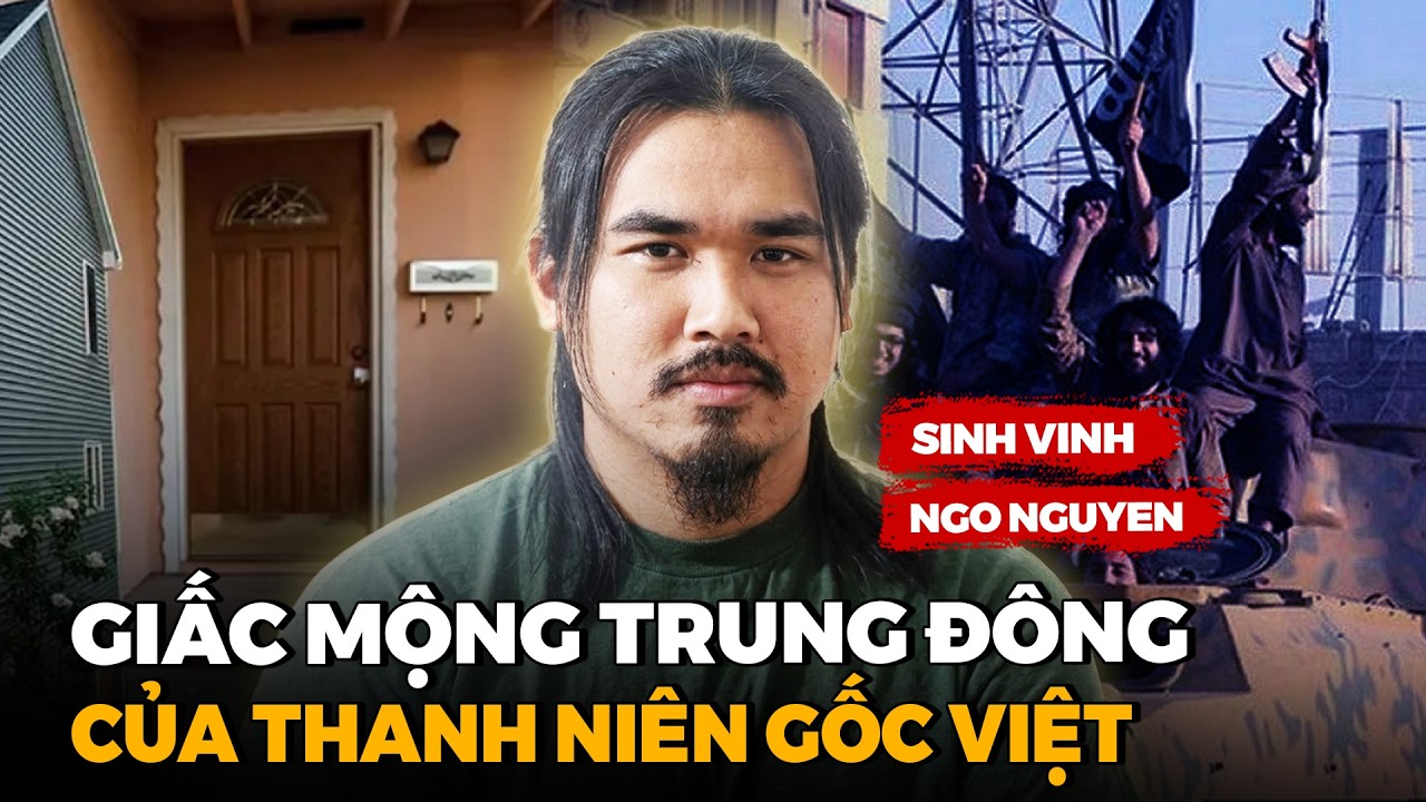 Vụ Thanh Niên Gốc Việt Rời Mỹ Đến Syria Chiến Đấu - Vỡ Mộng Vì Màn Kịch Đặc Vụ Ngầm Của FBI