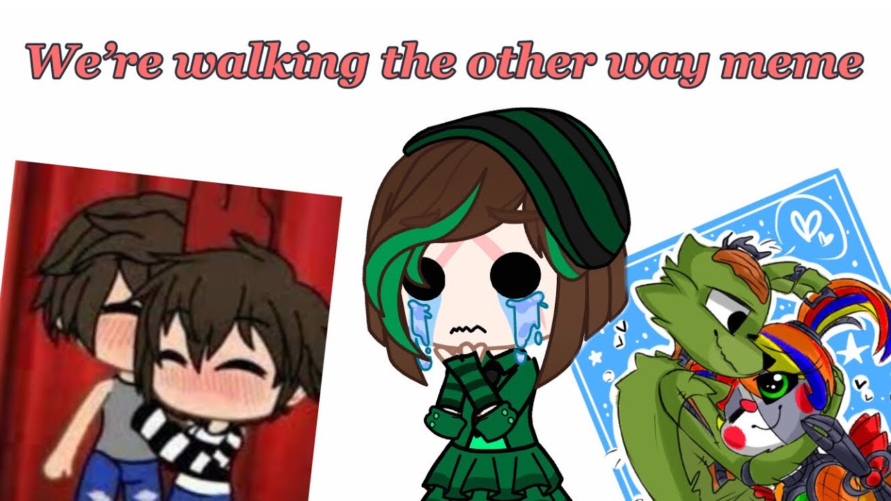we-re-walking-the-other-way-meme-original-gacha-club-youtube