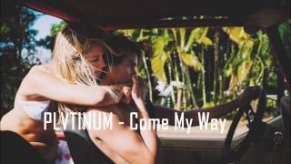 PLVTINUM  - Come my way