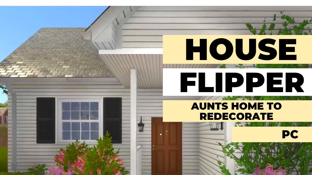 House Flipper - Aunts Home To Redecorate - PC - No Commentary ...