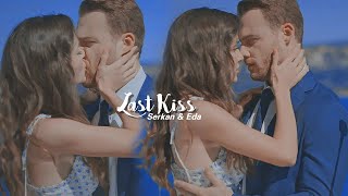 Serkan &amp; Eda ❖ Last Kiss