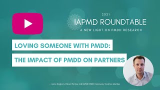 Loving Someone with PMDD: The Impact of PMDD on Partners  Aaron Kinghorn IAPMD Roundtable