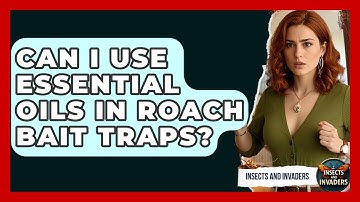 Can I Use Essential Oils In Roach Bait Traps? - Insects and Invaders
