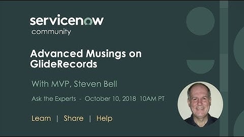 10/10 Ask the Expert: Advanced Musings on GlideRecords with Steven Bell, MVP