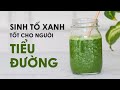 SINH TỐ XANH TỐT CHO NGƯỜI TIỂU ĐƯỜNG