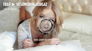 TRAP ► Besomorph & JURGAZ - Like Always