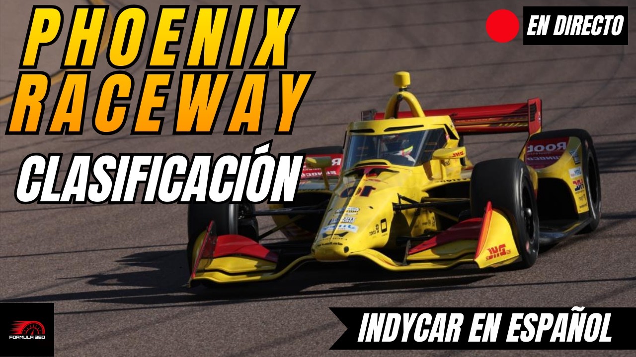 🔴 INDYCAR EN DIRECTO | PHOENIX RACEWAY 2026 | CLASIFICACIÓN | Narración + Tiempos en Vivo