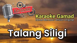 Karaoke Gamad Talang Siligi Original Irkhas Barmawi versi Nada cowok/Male