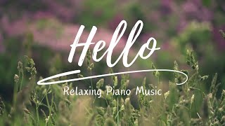 Hello ( Relaxing Piano Music )