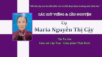 Các giờ viếng & cầu nguyện cho linh hồn cụ MARIA Nguyễn Thị Cậy | Giáo xứ Lập Trại