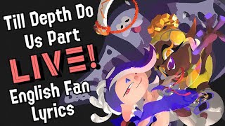 Till Depth Do Us Part LIVE [Deep Cut] / English Fan Lyrics / Splatoon 3