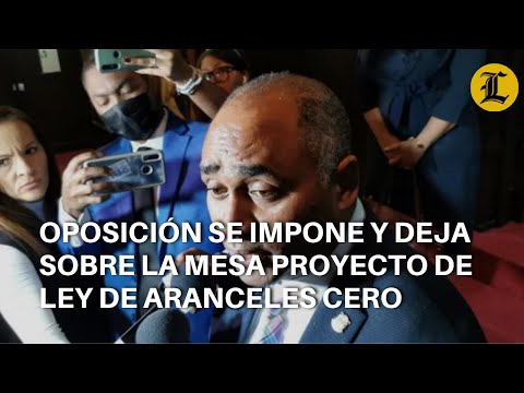 Oposición se impone y deja sobre la mesa proyecto de ley de aranceles cero
