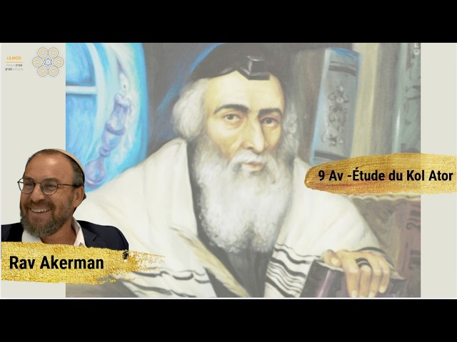 Rav Menahem Akerman - 9 Av -Étude du Kol Ator 20/07/26