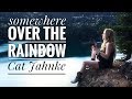 Somewhere over the rainbow  cat jahnke