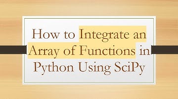 How to Integrate an Array of Functions in Python Using SciPy