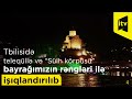 Tbilisidə teleqüllə və “Sülh körpüsü” Azərbaycan bayrağının rəngləri ilə işıqlandırılıb