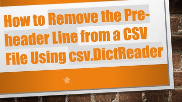 How to Remove the Pre-header Line from a CSV File Using csv.DictReader