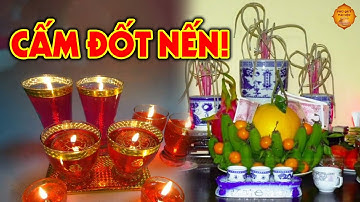 Tuyệt Đối CẤM ĐỐT NẾN Trên Bàn Thờ Nếu Chưa Biết Điều Này Kẻo CÀNG CÚNG CÀNG MANG TỘI Với Tổ Tiên