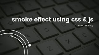 smoke effect using css and js.|#coding #programming #webdesign by extreme codeing