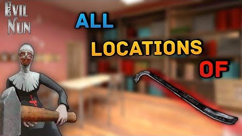 Evil nun game all locations of crowbar