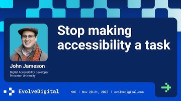 Stop Making Accessibility a Task - John Jameson - EvolveDigital NYC 2025