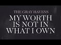 The gray havens  my worth is not in what i own official audio