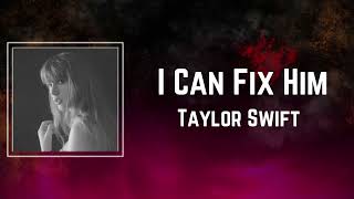 Taylor Swift -  I Can Fix Him (Lyrics)