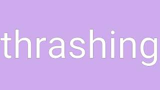 Thrashing Definition & Meaning