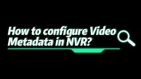 NVR AI- How to configure Video Metadata in NVR