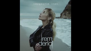 İrem Derici  - Vazgeçtim İnan 2021