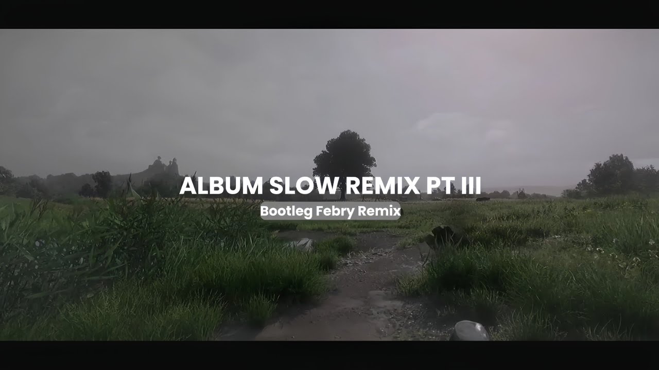 Album Slow Remix PT lll - Bootleg Febry Remix || Sound Tik tok Terbaru 2025 Album Slow Remix PT lll - Bootleg Febry Remix || Sound Tik tok Terbaru 2025