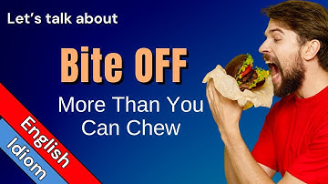 Bite Off More Than You Can Chew Meaning | English Phrases and Idioms