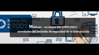 Webinar – La nueva ISO 27001 2022  novedades del estándar de seguridad de la información