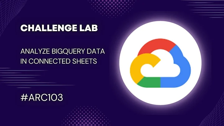 #ARC103 | Analyze BigQuery data in Connected Sheets: Challenge Lab