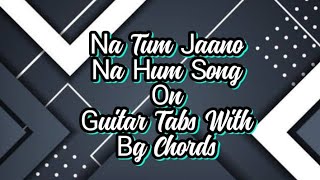 Na tum jano na hum song on guitar tabs (bg chords)