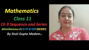 class 11 Maths chapter 9 sequence and series miscellaneous ex Q 25 & Q 26