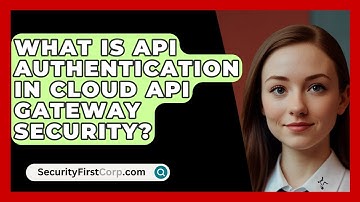 What Is API Authentication In Cloud API Gateway Security? - SecurityFirstCorp.com