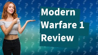 Is Modern Warfare 1 campaign good?
