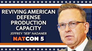 Jeffrey “Jeb” Nadaner | Reviving American Defense Production Capacity | NatCon 5