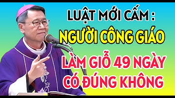 LUẬT MỚI CẤM LÀM GIỖ 49 NGÀY CÓ ĐÚNG KHÔNG | ĐỨC CHA KHẢM GIẢNG MỚI NHẤT