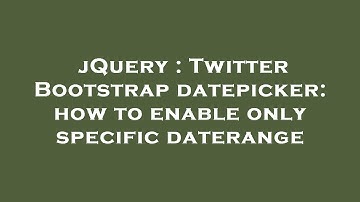 jQuery : Twitter Bootstrap datepicker: how to enable only specific daterange