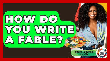How Do You Write A Fable? - Drawing and Painting Academy