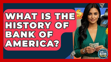 What Is The History Of Bank Of America? - Ask Your Bank Teller