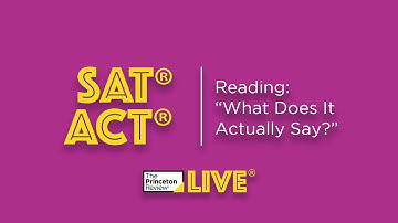 SAT/ACT: Reading | "What Does It Actually Say?" | TPR Live | The Princeton Review