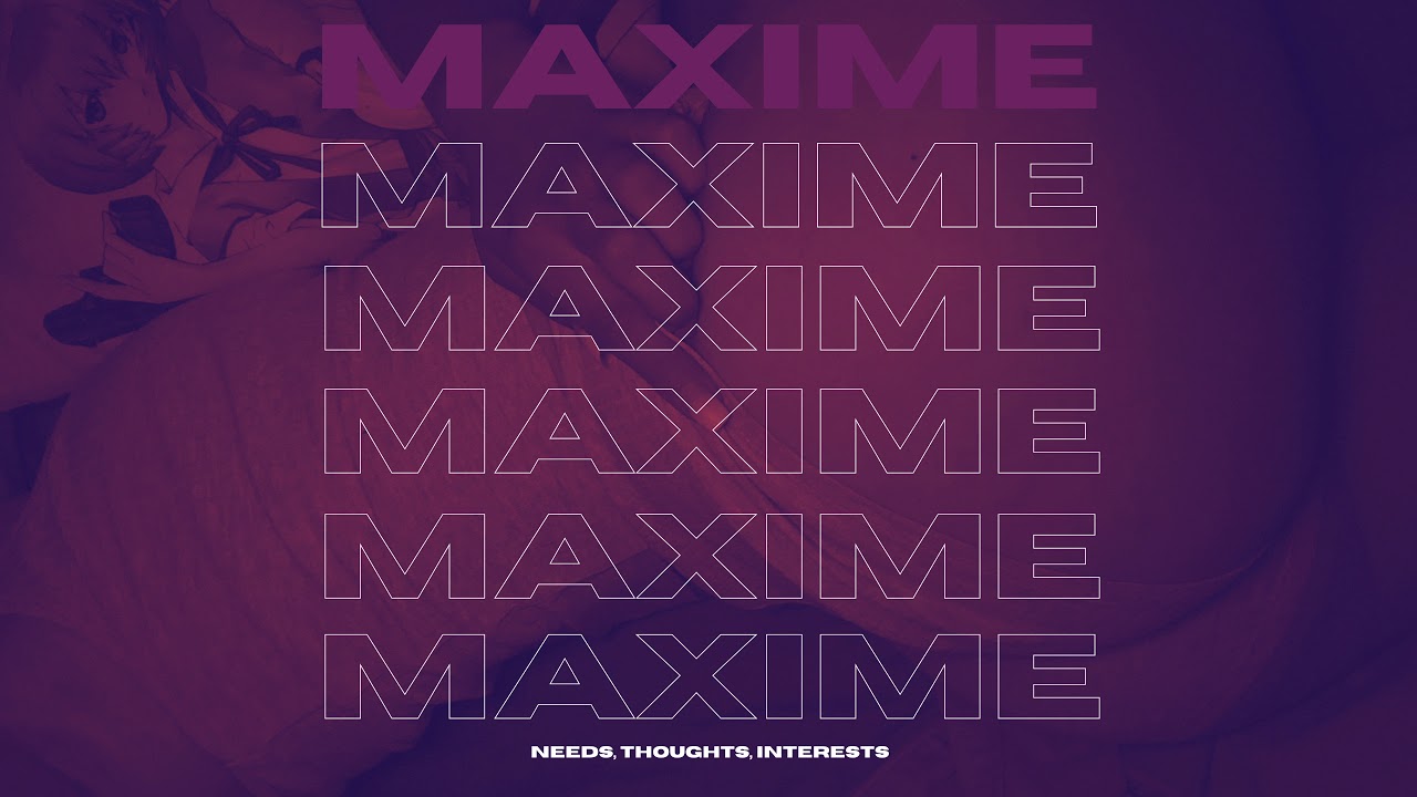 Maxime - Needs, thoughts, interests (Prod. Tusais)